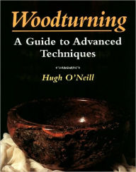 Title: Woodturning: A Guide to Advanced Techniques, Author: Hugh O'Neill