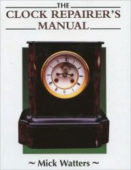 Title: Clock Repairer's Manual, Author: Mick Watters