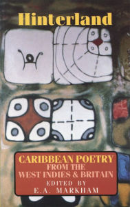 Title: Hinterland: Caribbean Poetry from the West Indies and Britain, Author: E.A. Markham