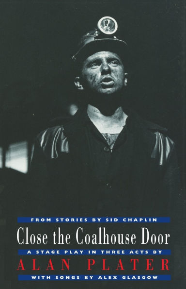Close the Coalhouse Door: a stage play in three acts from stories by Sid Chaplin