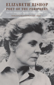 Title: Elizabeth Bishop: Poet of the Periphery, Author: Linda Anderson