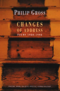 Title: Changes of Address: Poems 1980-1998, Author: Philip Gross