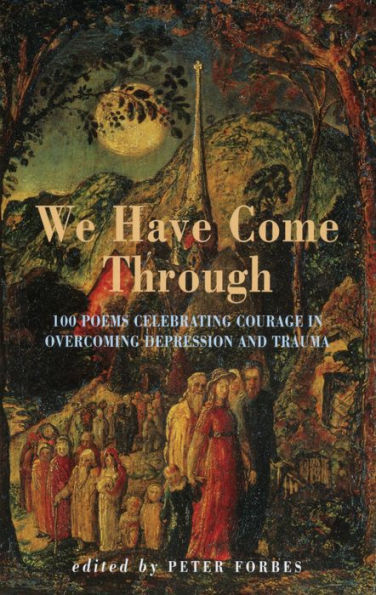 We Have Come Through: 100 poems celebrating courage in overcoming depression & trauma