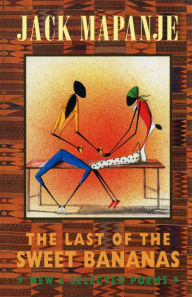 Title: The Last of the Sweet Bananas: New and Selected Poems, Author: Jack Mapanje