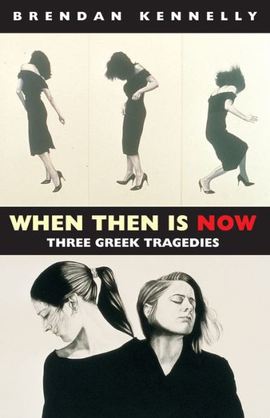 When Then Is Now: Three Greek Tragedies