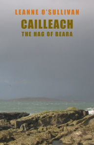 Title: Cailleach: The Hag of Beara, Author: Leanne O'Sullivan