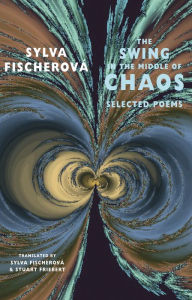 Title: The Swing in the Middle of Chaos: Selected Poems, Author: Sylva Fischerová