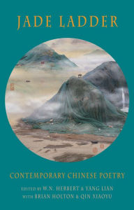 Title: Jade Ladder: Contemporary Chinese Poetry, Author: W. N. Herbert