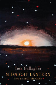 Title: Midnight Lantern: New and Selected Poems, Author: Tess Gallagher