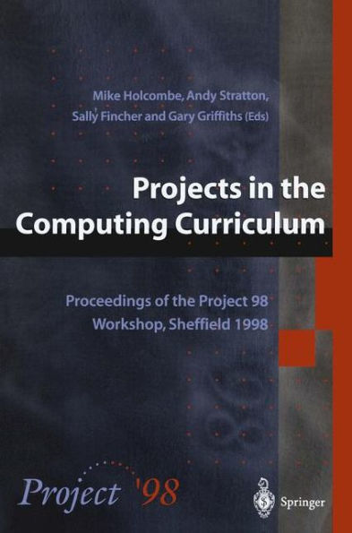 Projects in the Computing Curriculum: Proceedings of the Project 98 Workshop, Sheffield 1998