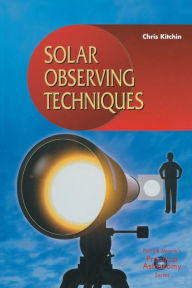 Title: Solar Observing Techniques / Edition 1, Author: C. R. Kitchin