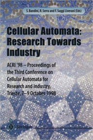 Title: Cellular Automata: Research Towards Industry: ACRI'98 - Proceedings of the Third Conference on Cellular Automata for Research and Industry, Trieste, 7-9 October 1998, Author: Roberto Serra