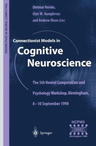 Title: Connectionist Models in Cognitive Neuroscience: The 5th Neural Computation and Psychology Workshop, Birmingham, 8-10 September 1998, Author: Dietmar Heinke