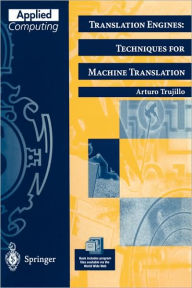 Title: Translation Engines: Techniques for Machine Translation / Edition 1, Author: Arturo Trujillo