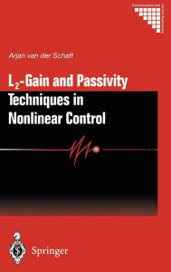 Title: L2 - Gain and Passivity Techniques in Nonlinear Control / Edition 2, Author: Arjan van der Schaft