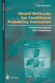 Title: Neural Networks for Conditional Probability Estimation: Forecasting Beyond Point Predictions / Edition 1, Author: Dirk Husmeier