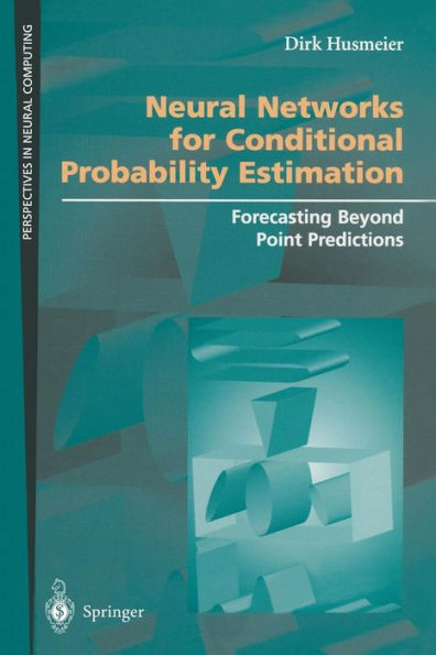 Neural Networks for Conditional Probability Estimation: Forecasting Beyond Point Predictions / Edition 1