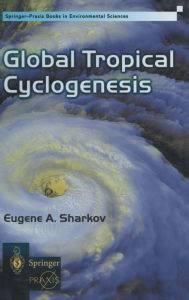 Title: Global Tropical Cyclogenesis / Edition 1, Author: E.A. Sharkov