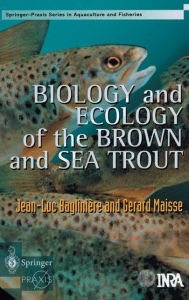 Title: Biology and Ecology of the Brown and Sea Trout / Edition 1, Author: J.L. Bagliniere
