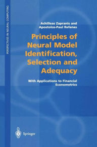 Title: Principles of Neural Model Identification, Selection and Adequacy: With Applications to Financial Econometrics, Author: Achilleas Zapranis