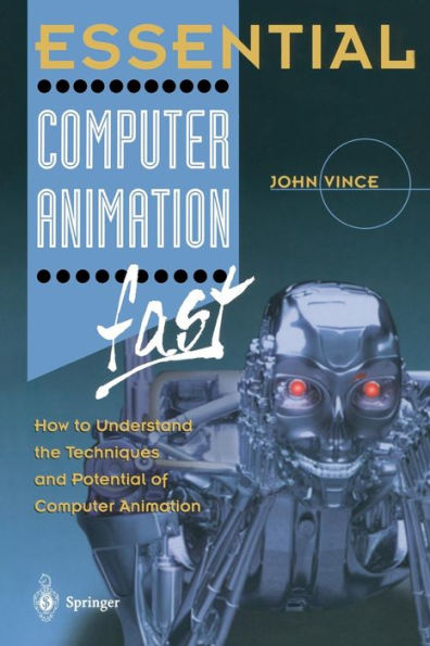 Essential Computer Animation fast: How to Understand the Techniques and Potential of