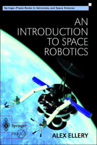 Title: An Introduction to Space Robotics / Edition 1, Author: Alex Ellery