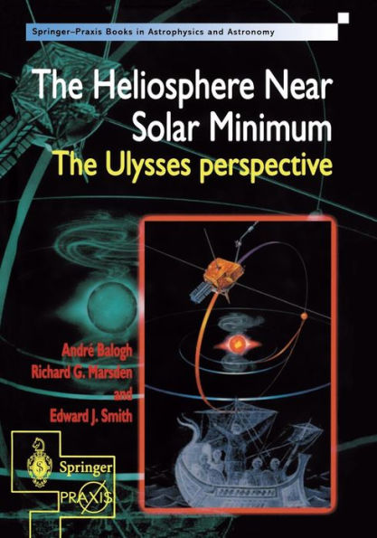 The Heliosphere Near Solar Minimum: The Ulysses perspective / Edition 1