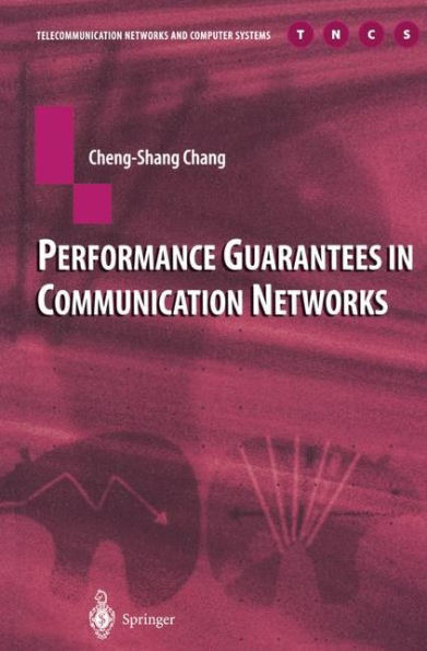 Performance Guarantees in Communication Networks / Edition 1