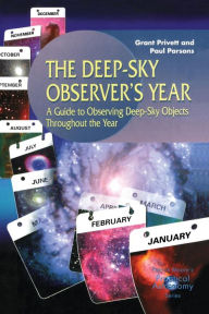 Title: The Deep-Sky Observer's Year: A Guide to Observing Deep-Sky Objects Throughout the Year, Author: Paul Parsons