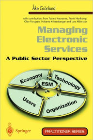 Title: Managing Electronic Services: A Public Sector Perspective, Author: Ake Grïnlund