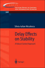 Title: Delay Effects on Stability: A Robust Control Approach / Edition 1, Author: Silviu-Iulian Niculescu