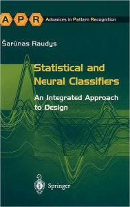 Title: Statistical and Neural Classifiers: An Integrated Approach to Design, Author: Sarunas Raudys