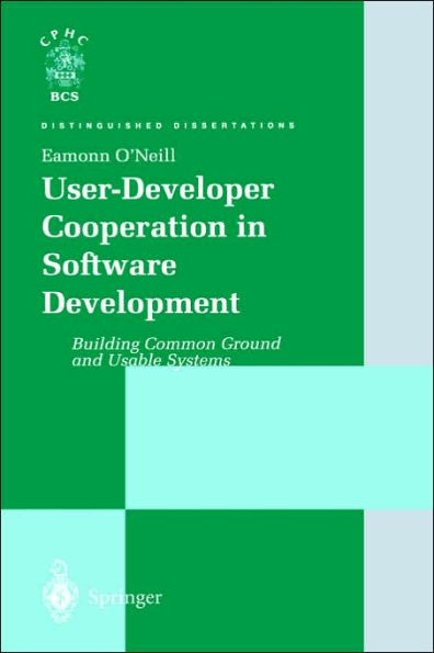 User-Developer Cooperation in Software Development: Building Common Ground and Usable Systems / Edition 1