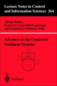 Title: Advances in the Control of Nonlinear Systems / Edition 1, Author: Alfonso Banos
