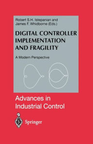 Title: Digital Controller Implementation and Fragility: A Modern Perspective / Edition 1, Author: Robert Istepanian