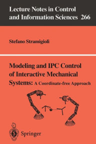 Title: Modeling and IPC Control of Interactive Mechanical Systems - A Coordinate-Free Approach / Edition 1, Author: Stefano Stramigioli