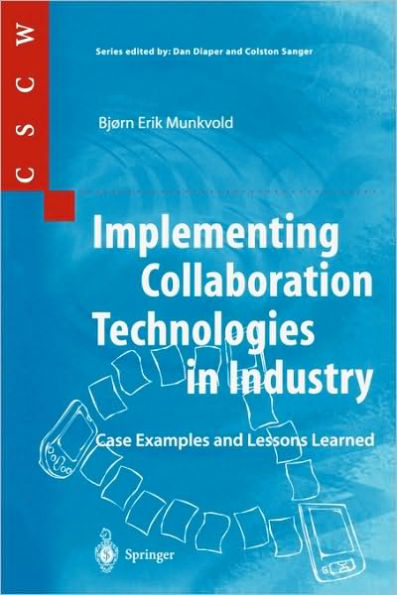 Implementing Collaboration Technologies Industry: Case Examples and Lessons Learned