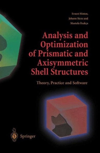 Analysis and Optimization of Prismatic and Axisymmetric Shell Structures: Theory, Practice and Software / Edition 1