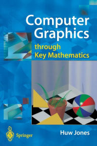 Title: Computer Graphics through Key Mathematics / Edition 1, Author: Huw Jones