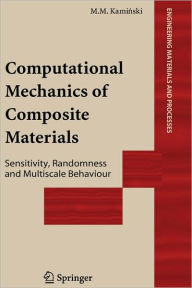 Title: Computational Mechanics of Composite Materials: Sensitivity, Randomness and Multiscale Behaviour / Edition 1, Author: Marcin Marek Kaminski
