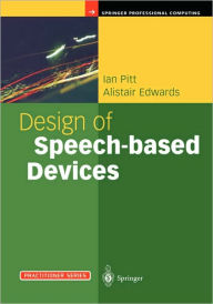 Title: Design of Speech-based Devices: A Practical Guide / Edition 1, Author: Ian Pitt