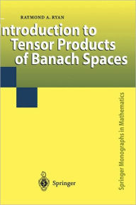 Title: Introduction to Tensor Products of Banach Spaces / Edition 1, Author: Raymond A. Ryan