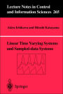 Linear Time Varying Systems and Sampled-data Systems / Edition 1