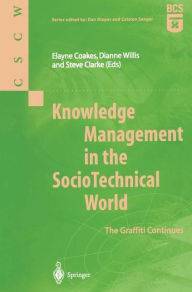 Title: Knowledge Management in the SocioTechnical World: The Graffiti Continues / Edition 1, Author: Elayne Coakes