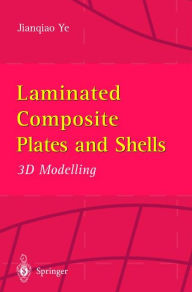 Title: Laminated Composite Plates and Shells: 3D Modelling / Edition 1, Author: Jianqiao Ye