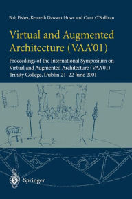 Title: Virtual and Augmented Architecture (VAA'01): Proceedings of the International Symposium on Virtual and Augmented Architecture (VAA'01), Trinity College, Dublin, 21 -22 June 2001 / Edition 1, Author: Bob Fisher