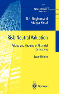 Title: Risk-Neutral Valuation: Pricing and Hedging of Financial Derivatives / Edition 2, Author: Nicholas H. Bingham