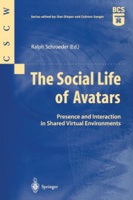 Title: The Social Life of Avatars: Presence and Interaction in Shared Virtual Environments / Edition 1, Author: Ralph Schroeder