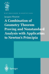 Title: A Combination of Geometry Theorem Proving and Nonstandard Analysis with Application to Newton's Principia / Edition 1, Author: Jacques Fleuriot