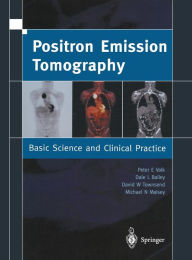 Title: Positron Emission Tomography: Basic Sciences / Edition 1, Author: Dale L. Bailey